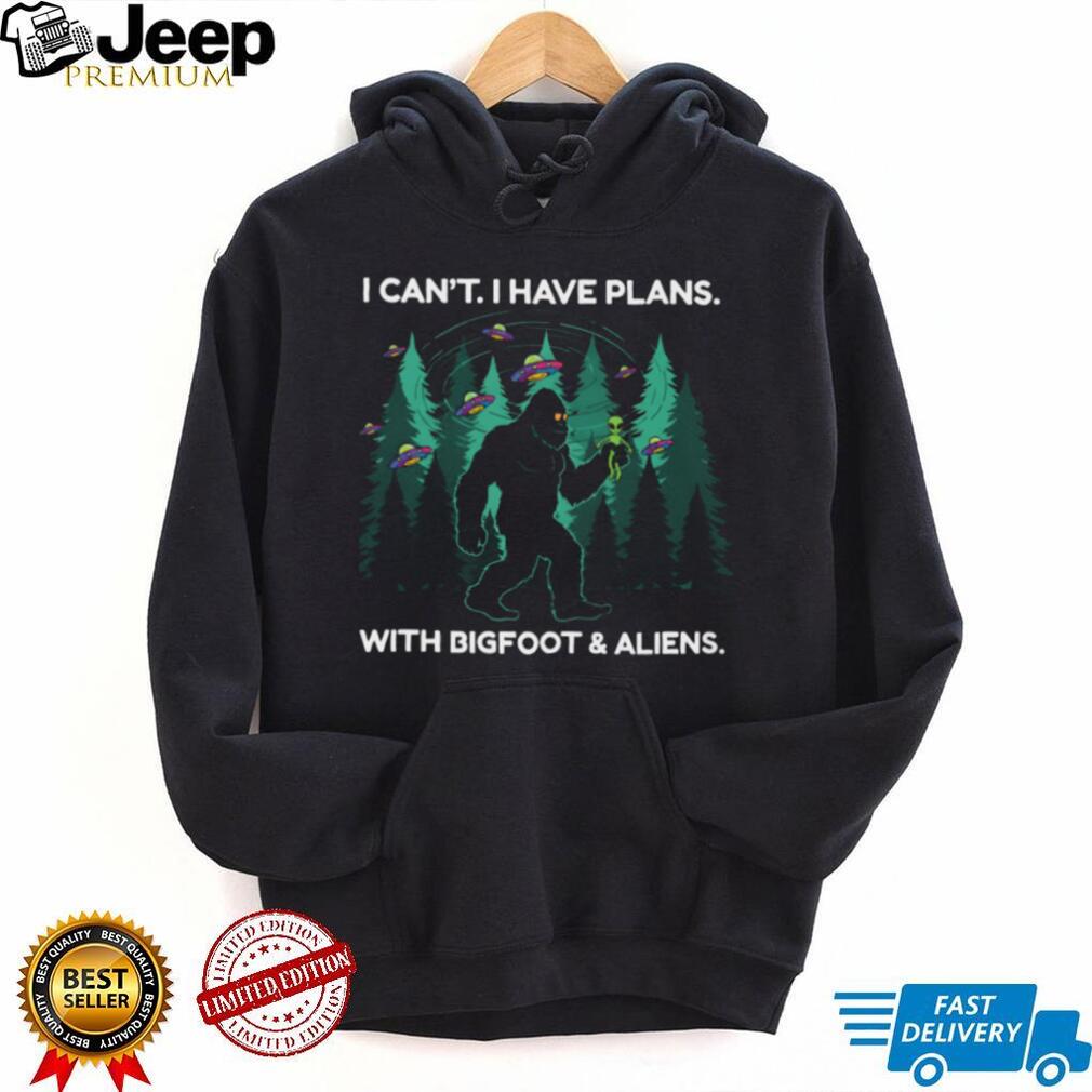 I Can’t I Have Plans With Bigfoot and Aliens Funny T Shirt