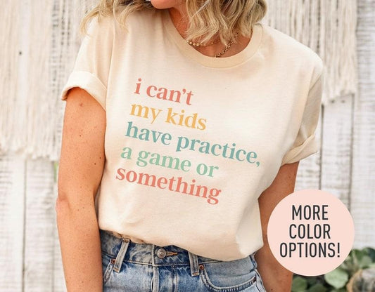 I Cant My s Have Practice, A Game Or Something Shirt, Game Season Shirt, Funny Sports Mom Shirt, Baseball Mom Shirt, Soccer Mom Gift