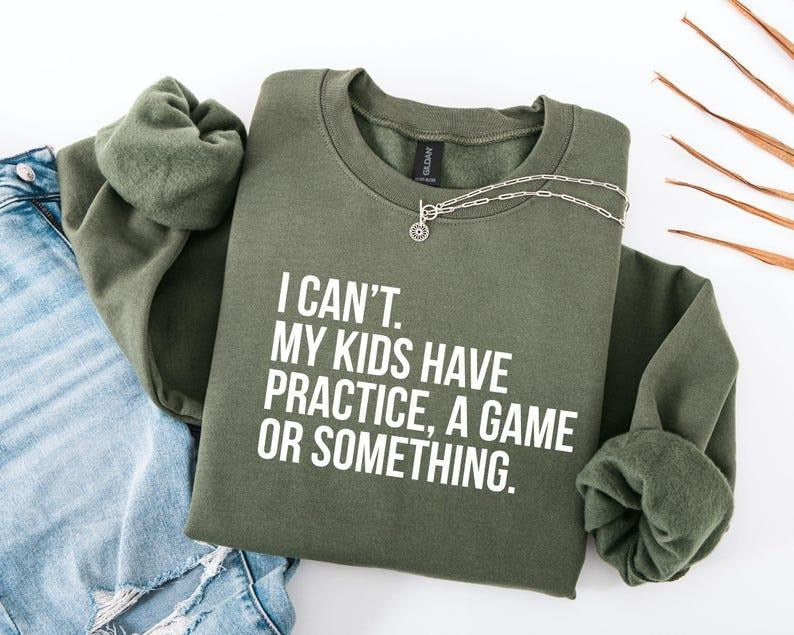 I Cant My s Have Practice, A Game Or Something, Funny Mom Sweatshirt, Sports Mom, Baseball Mom Sweater,Soccer Mama Gift, Football Mom Tee