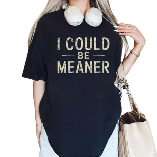 I Could Be Meaner Tee, Spicy Attitude Shirt, Confident And Funny Apparel, Gift For Nice People, Funny Women Outfit, Unisex Short Sleeve Tee, Casual Clothing funny  graphic  tees