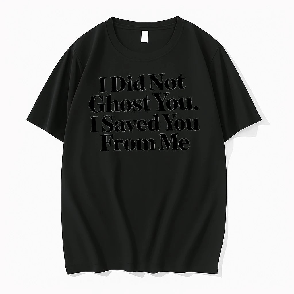 I Did Not Ghost You I Saved You From Me Tshirts Sweater