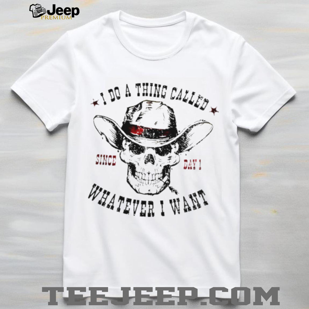 I Do A Thing Called Whatever I Want Skeleton Cowboy T Shirt