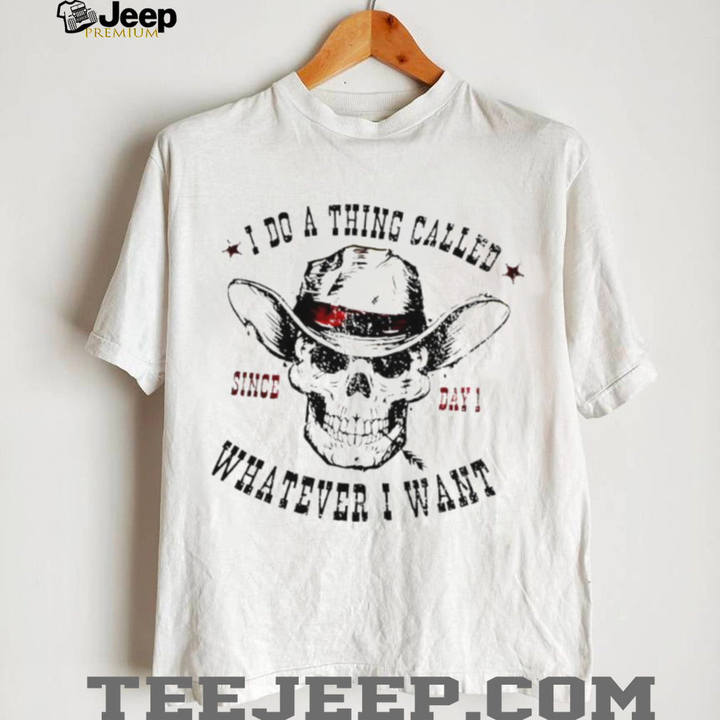 I Do A Thing Called Whatever I Want Skeleton Cowboy T Shirt