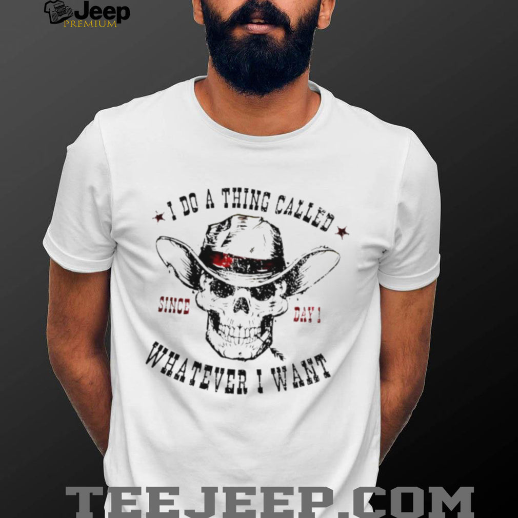 I Do A Thing Called Whatever I Want Skeleton Cowboy T Shirt