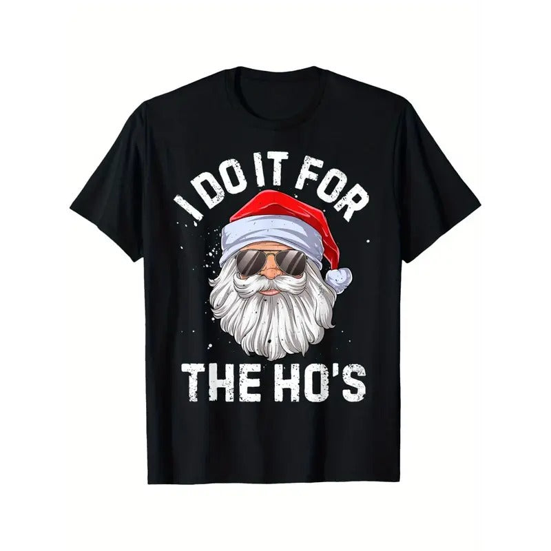 I Do It For The Ho's Funny Inappropriate Christmas Men Short Sleeve Santa T-Shirt for Men Women, Christmas Halloween Thanksgiving day New Year Gift for Men Women Dad Mom Friends, Unisex Black Soft Fabric Tee, 100% cotton Made in USA