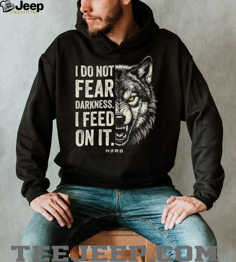 I Do Not Fear Darkness I Feed On It Wolf Graphic Motivation T Shirt