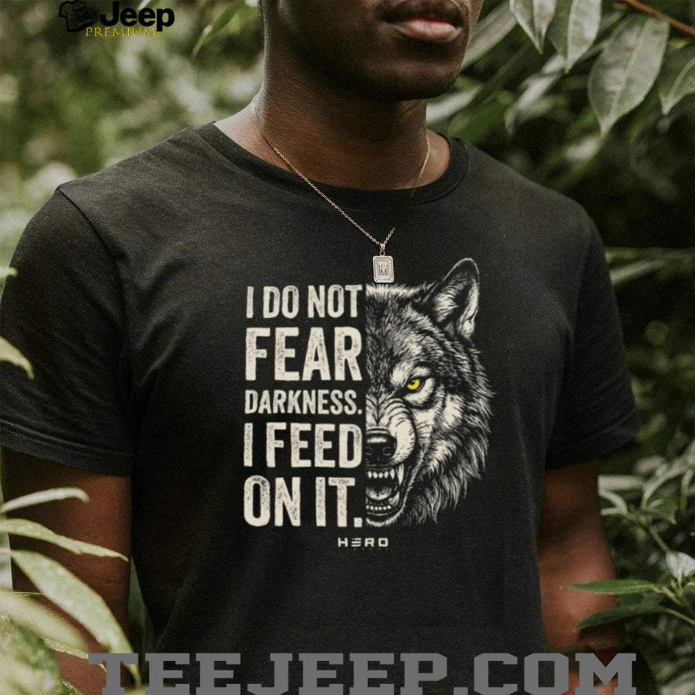 I Do Not Fear Darkness I Feed On It Wolf Graphic Motivation T Shirt