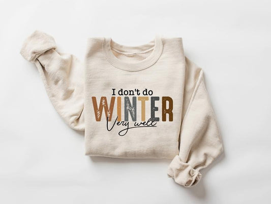 I Don't Do Winter Very Well Sweatshirt, Cozy Season Sweatshirt, Freezing Season Shirt, Winter Holiday Gift Shirt, Winter Sweatshirt, Xmas Christmas Crewneck