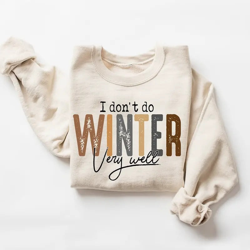 I Don't Do Winter Very Well Sweatshirt, Cozy Season Sweatshirt, Winter Holiday Gift