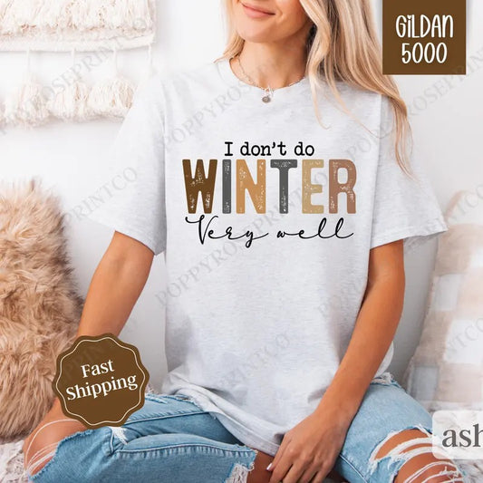 I Don't Do Winter Well Shirt Gildan, Freezing Season Tee, Trendy Women's Tshirt Plus Sizes Hoodie, Sweatshirt