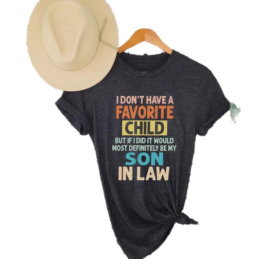 I Don't Have A Favorite Child But If I Did It Would Most Definitely Be My Son In Law Shirt, Mothers Day Gift, Sarcasm Tee, Unisex Short Sleeve Tee, Casual Clothing