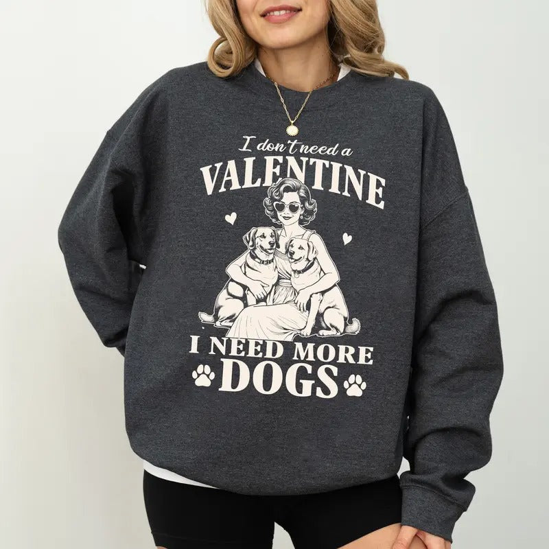 I Don't Need A Valentine I Need More Dogs Sweatshirt, Vintage Valentine Long Sleeves Pullover, Gift for Dog Mom, Pet Lover Clothing, Soft Womenswear