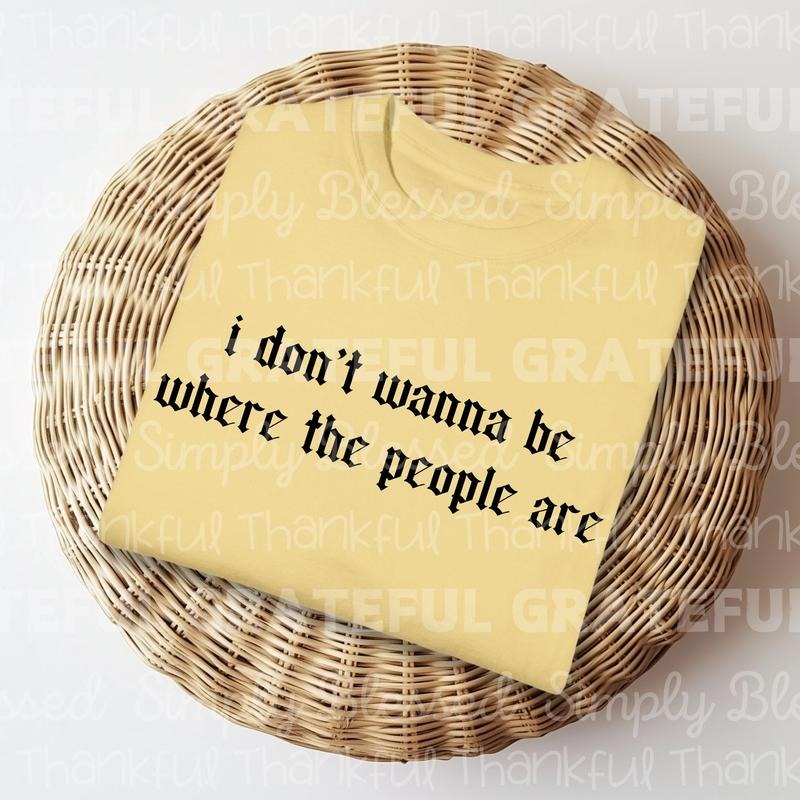 I Don't Wanna be Where the People Are DTF Transfers - THIS IS NOT A SHIRT Hoodie, Sweatshirt | WearSparks.com