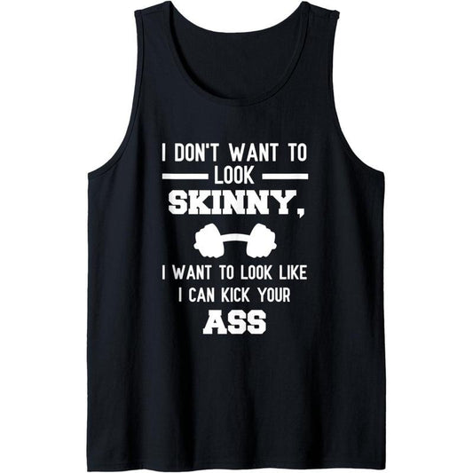 I Don't Want To Look Skinny Funny Workout Kick Your Gym Ass Tank Top MADE IN USA
