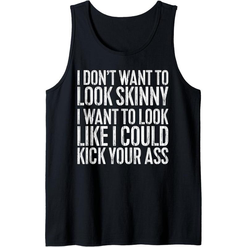 I Don't Want to Look Skinny T-Shirt Funny Workout Shirt Tank Top Made in USA