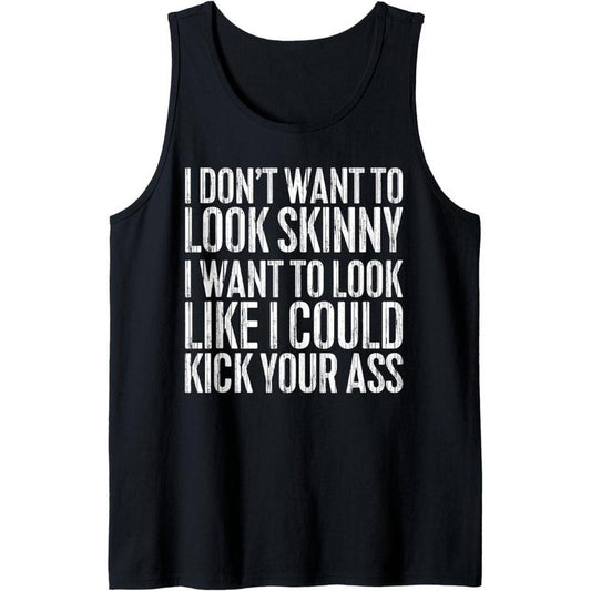 I Don't Want to Look Skinny T-Shirt Funny Workout Shirt Tank Top Made in USA