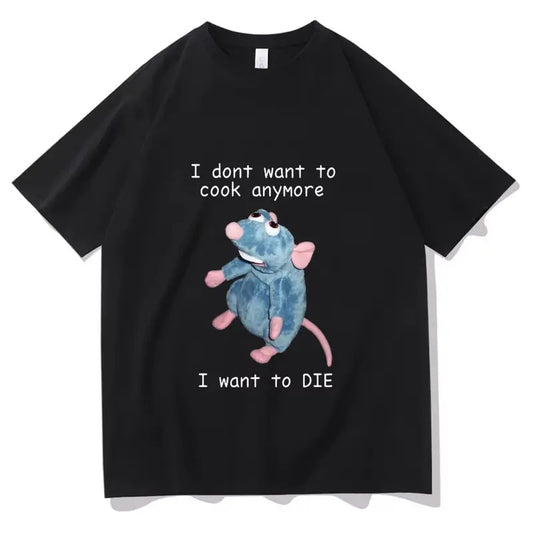 I Dont Want To Cook Anymore I Dont Want To Die T shirts Funny Mouse T-shirt Men Women's Harajuku Hip Hop Short Sleeve Tee Shirt, vintage Menswear Top