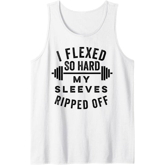 I Flexed So Hard My Sleeves Ripped Off - Funny Body Builder Tank Top MADE IN USA