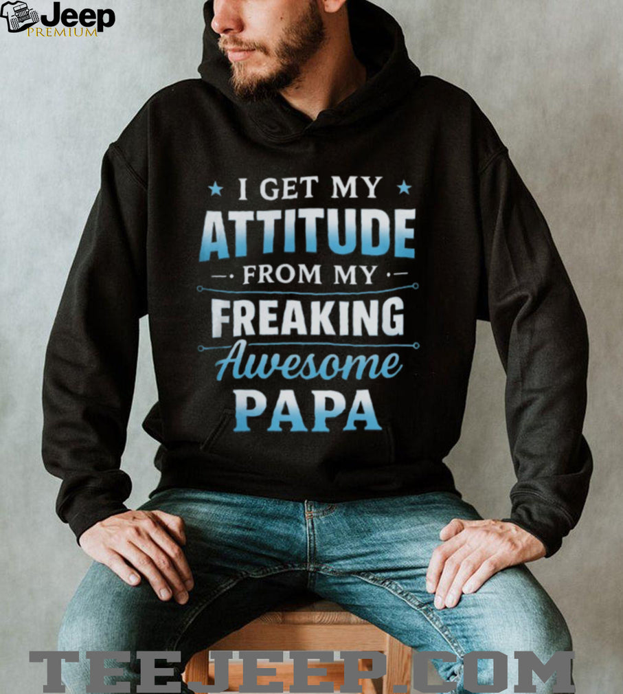I Get My Attitude From My Freaking Awesome Papa Funny Kids T Shirt