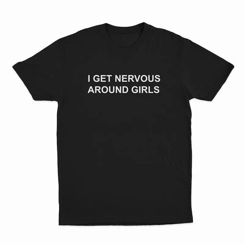 I Get Nervous Around Girls T-Shirt, T-shirt for Women Men Unisex Shirt, Printed In The USA