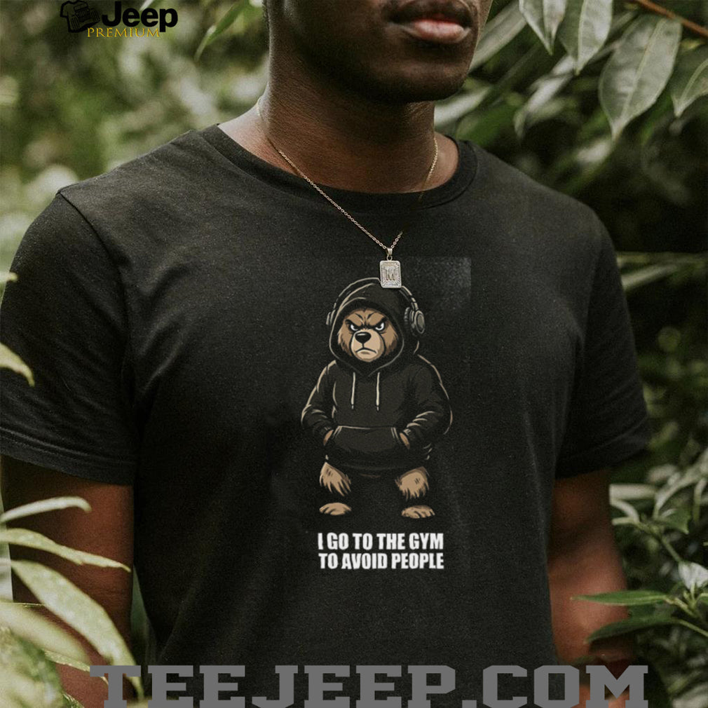 I Go To The Gym To Avoid People Bear Hoodie Graphic T Shirt