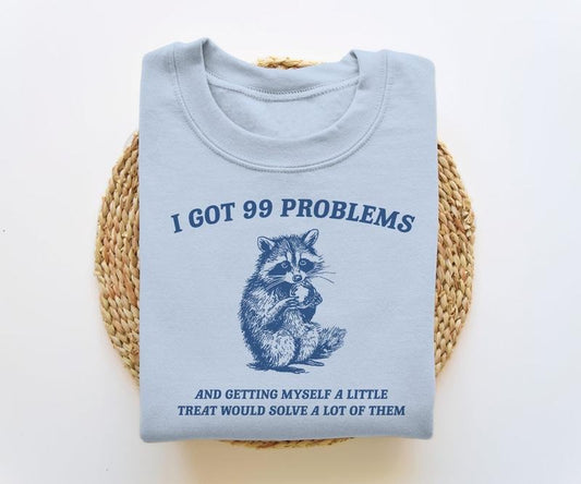 I Got 99 Problems, Funny Sweatshirt, Raccoon Sweatshirt, Funny Crewneck, Vintage Cartoon  T-shirt, sweater and Hoodie