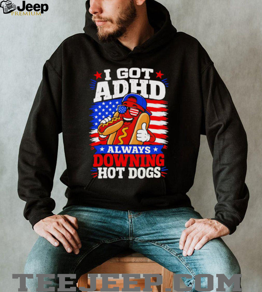 I Got ADHD Always Downing Hot Dogs American Flag Fourth Of July T Shirt