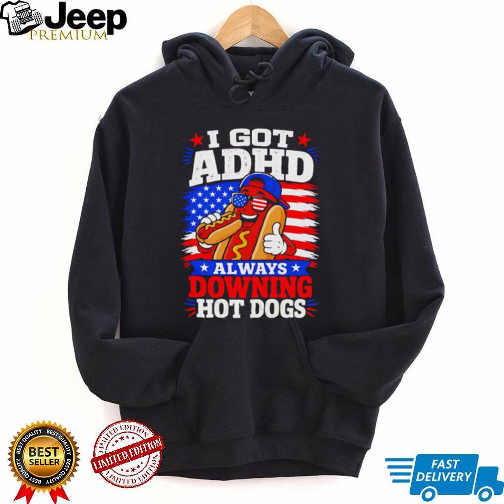 I Got ADHD Always Downing Hot Dogs American Flag Fourth Of July T Shirt