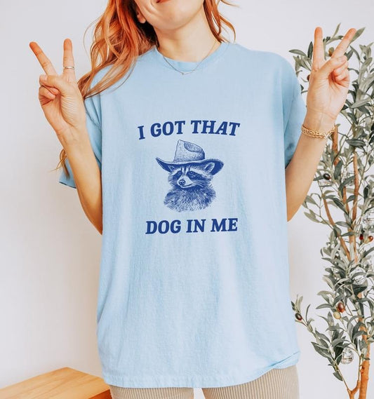 I Got That Dog In Me, Raccoon T Shirt, Weird - Meme - Trash Panda T Shirt, Unisex, Valentines T-Shirt, Gifts For Her, Unisex Short Sleeve Tee Shirt, Best Valentines Gifts, Gifts For Valentines Day Vday Fitted Top