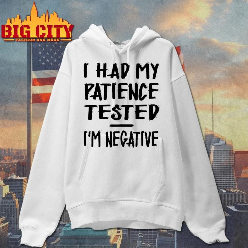 I Had My Patience Tested Im Negative Shirt