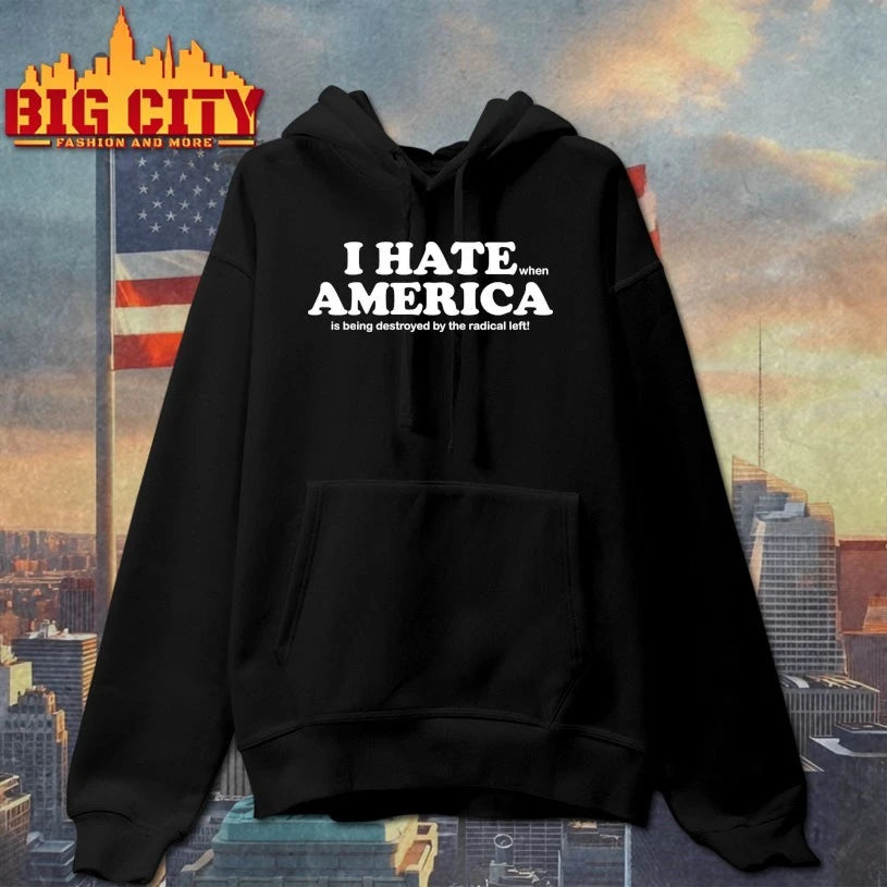 I Hate When America Is Being Destroyed By The Radical Left shirt