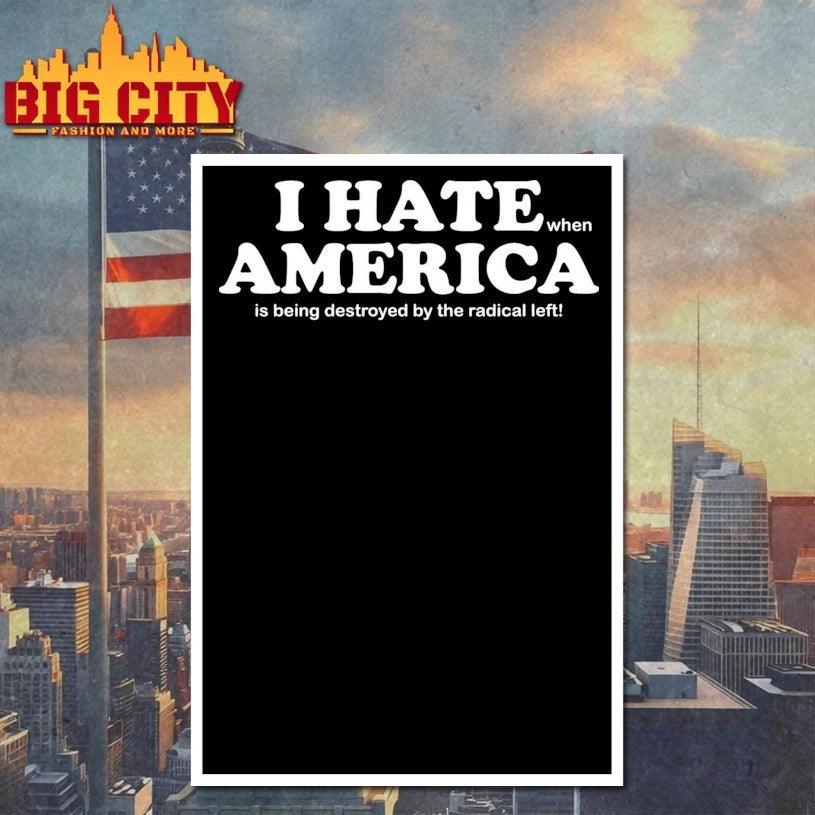 I Hate When America Is Being Destroyed By The Radical Left shirt