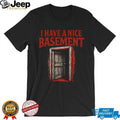 I Have A Nice Basement Creepy Horror Door Graphic Tee