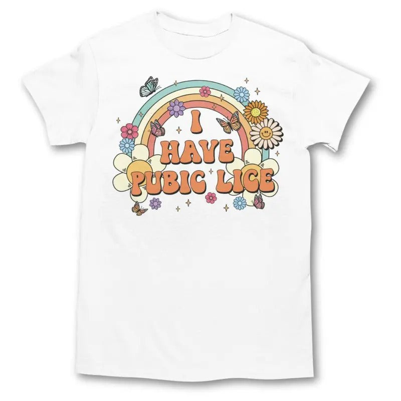 I Have Pubic Lice Shirt - Graphic Tee Sweatshirt, Hoodie, Comfort Colors