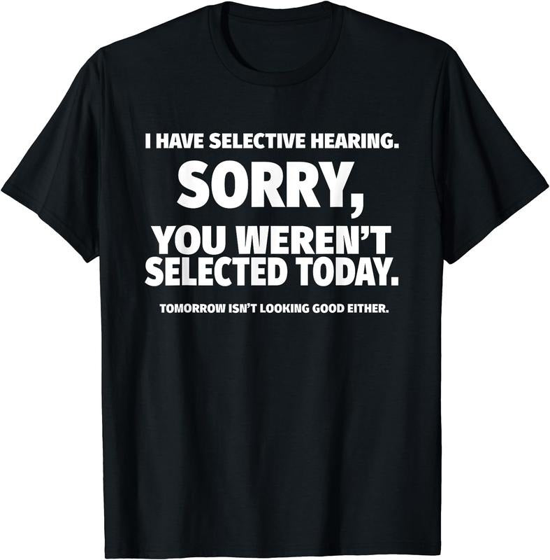 I Have Selective Hearing, You Weren't Selected Short Sleeve T-Shirt | Unisex Cotton Tee Gift, Crewneck, Short Sleeve,Black, Small