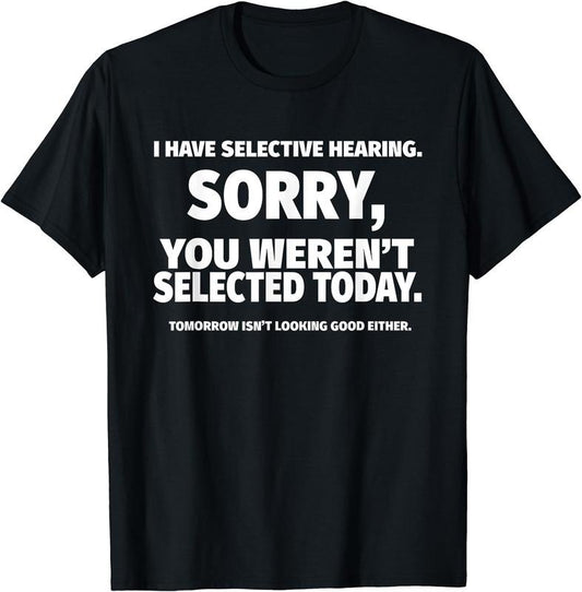 I Have Selective Hearing, You Weren't Selected Short Sleeve T-Shirt | Unisex Cotton Tee Gift, Crewneck, Short Sleeve,Black, Small