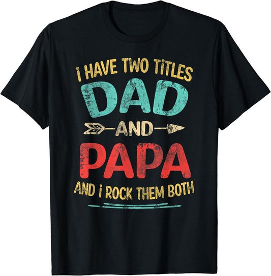 I Have Two Titles Dad And Papa Funny Father's Day Dad Gift T-Shirt | Unisex Cotton Tee Gift, Crewneck, Short Sleeve