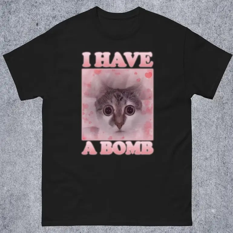 I Have a Bomb Funny Cat Dank meme Tee Shirt Gift for Woman and Man, Cat Lover Gifts