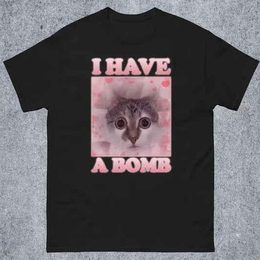 I Have a Bomb Funny Cat Dank meme Tee Shirt Gift for Woman and Man, Cat Lover Gifts
