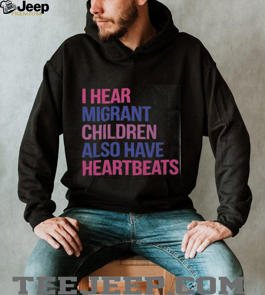 I Hear Migrant Children Also Have Heartbeats Activist Shirt