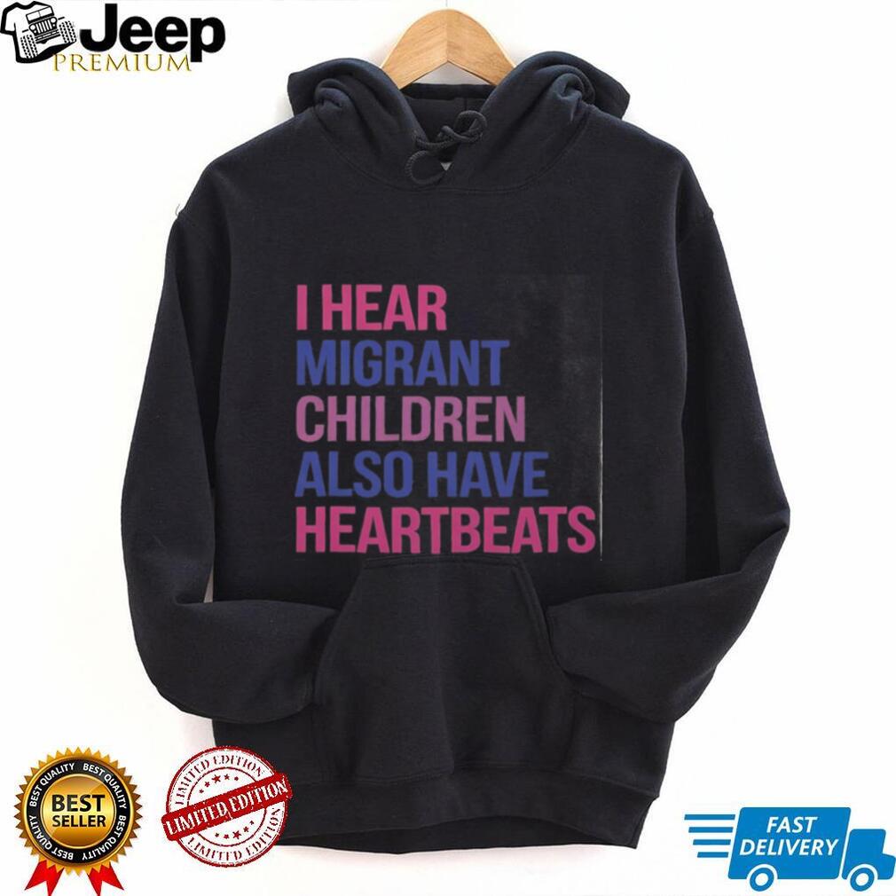 I Hear Migrant Children Also Have Heartbeats Activist Shirt