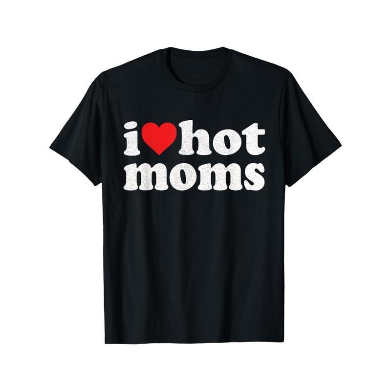 I Heart Hot Moms  Meme Shirt, Clothing, Gift Present, Unisex Shirt