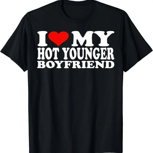 I Love My Hot Younger Boyfriend / I Heart My Hot Younger BF T-Shirt | Unisex Cotton Tee, Short Sleeve, Size S-5XL
