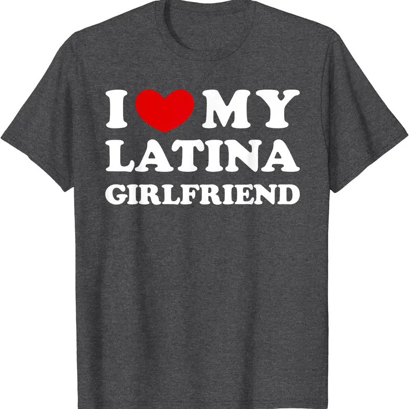 I Heart My Latina Girlfriend, I Love My Latina Girlfriend T-Shirt | Unisex Cotton Tee, Size S-5XL