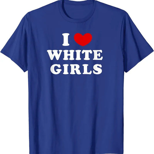 I Heart White Girls Shirt, I Love White Girls T-Shirt | Unisex Cotton Tee, Size S-5XL