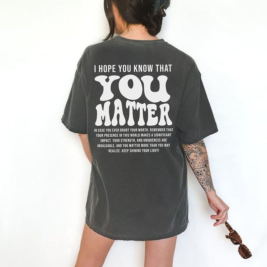I Hope You Know That You Matter Shirt, Mental Health Matters Printed T-shirt for Women, Aesthetic Kindness Shirt, Positive Anxiety Tee, Dear Person Behind Me Top Comfort Fit Womenswear Tshirt