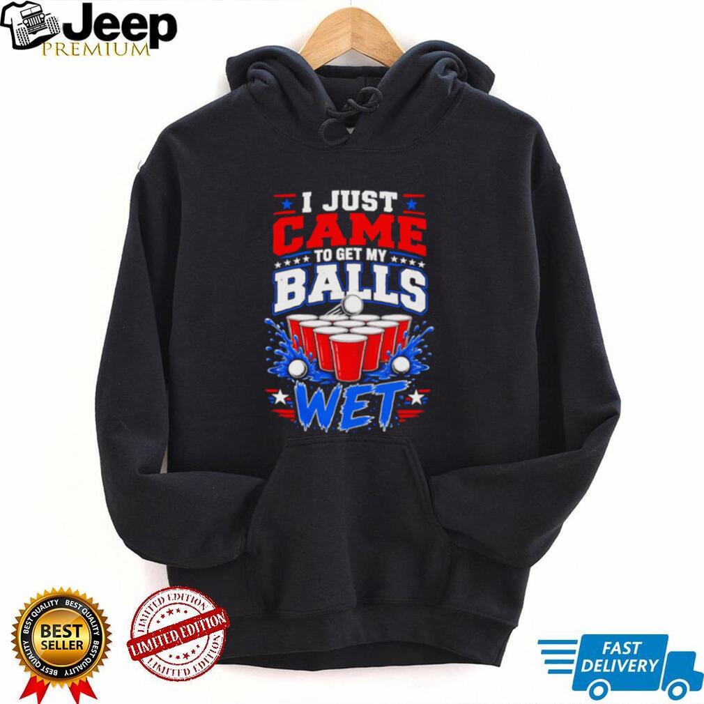 I Just Came To Get My Balls Wet Funny Beer Pong Drinking Games T Shirt