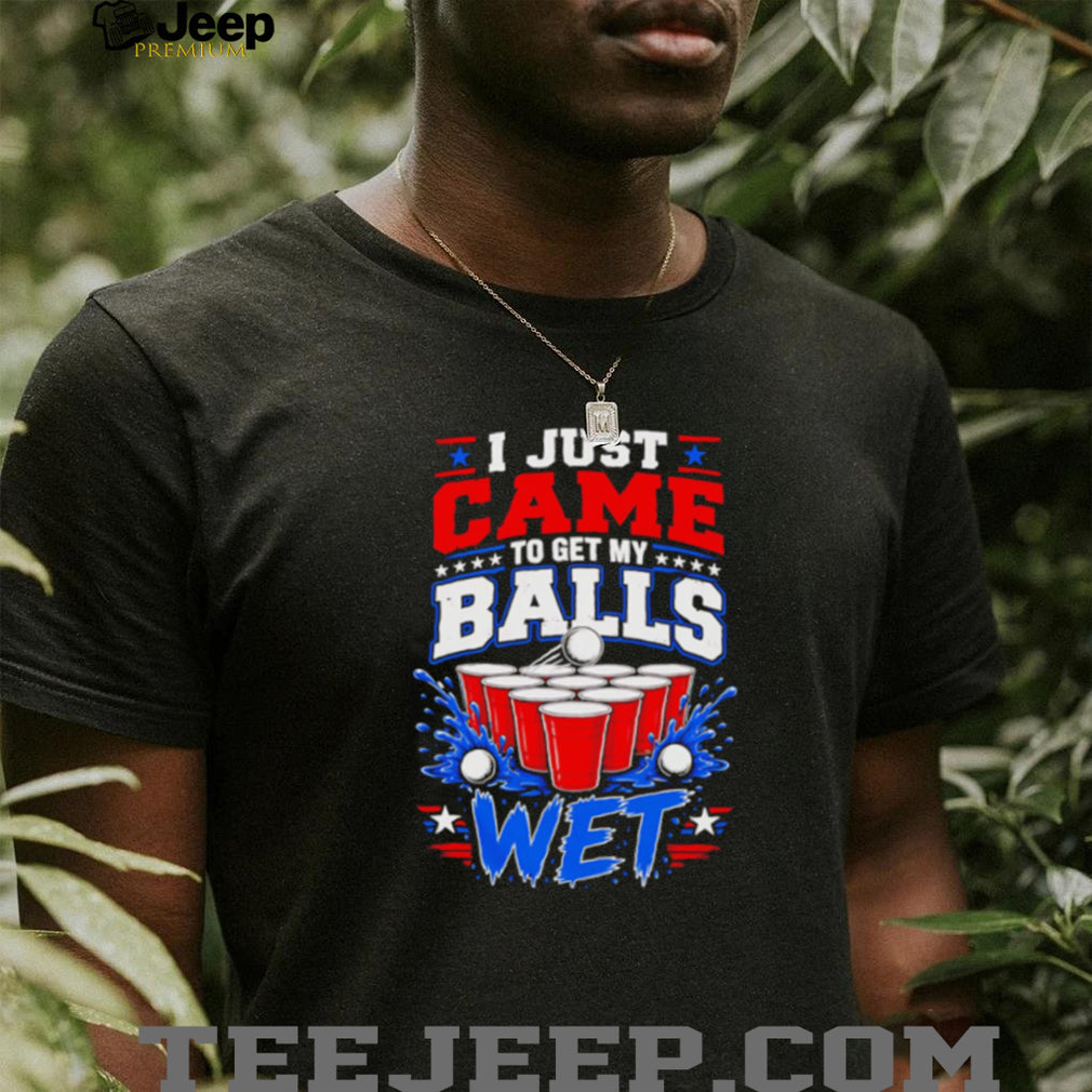 I Just Came To Get My Balls Wet Funny Beer Pong Drinking Games T Shirt