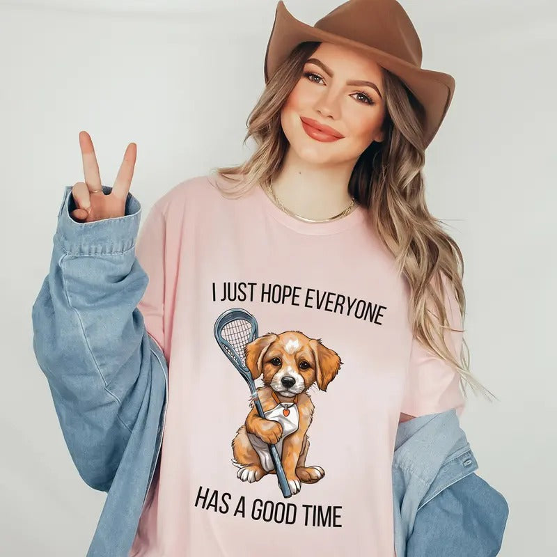 I Just Hope Everyone Has A Good Time Shirt - Lacrosse Mom Tshirt - Lacrosse Mom Gifts - Lacrosse Gifts Shirts