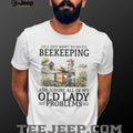 I Just Want To Do Beekeeping And Ignore Old Lady Problems T Shirt
